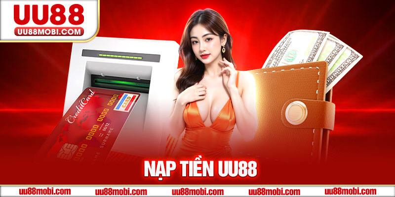 Hướng Dẫn Nạp Tiền UU88 - Giao Dịch Dễ Dàng, Nhận Tiền Trong 3 Phút